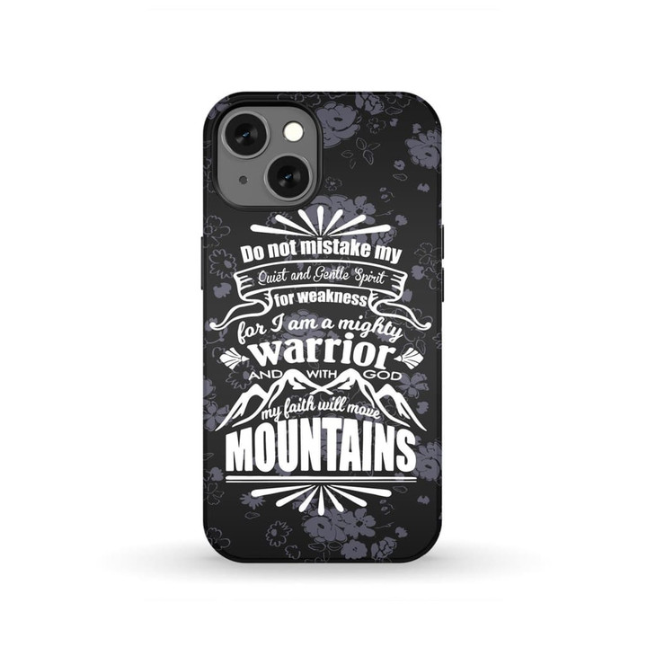 Christian phone cases: Do not mistake my quiet and gentle spirit for weakness phone case