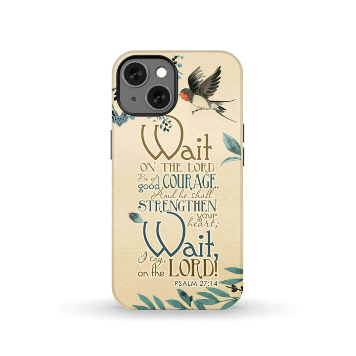 Wait on the Lord be of good courage Psalm 27:14 phone case