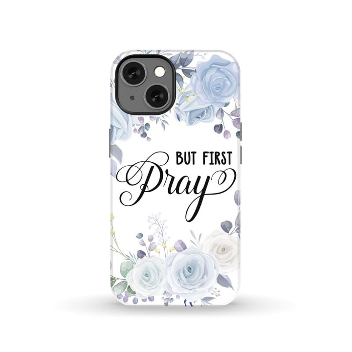 Christian phone case: But first pray phone case