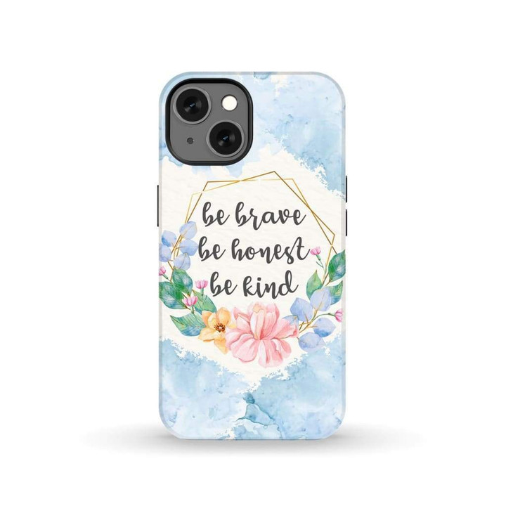 Be brave be honest be kind Christian phone case