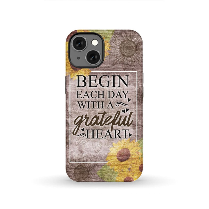 Begin each day with a grateful heart Christian phone case