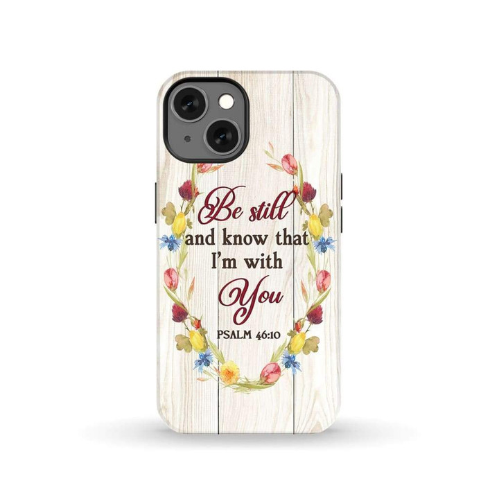 Be still and know that I'm with you Psalm 46:10 Bible verse phone case