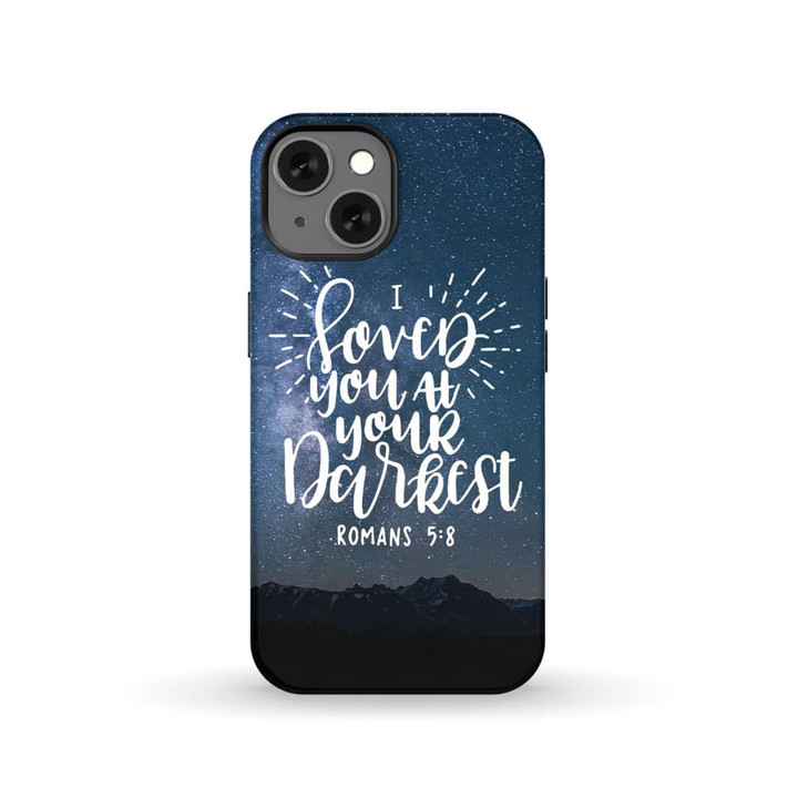 I loved you at your darkest Romans 5:8 Bible verse phone case