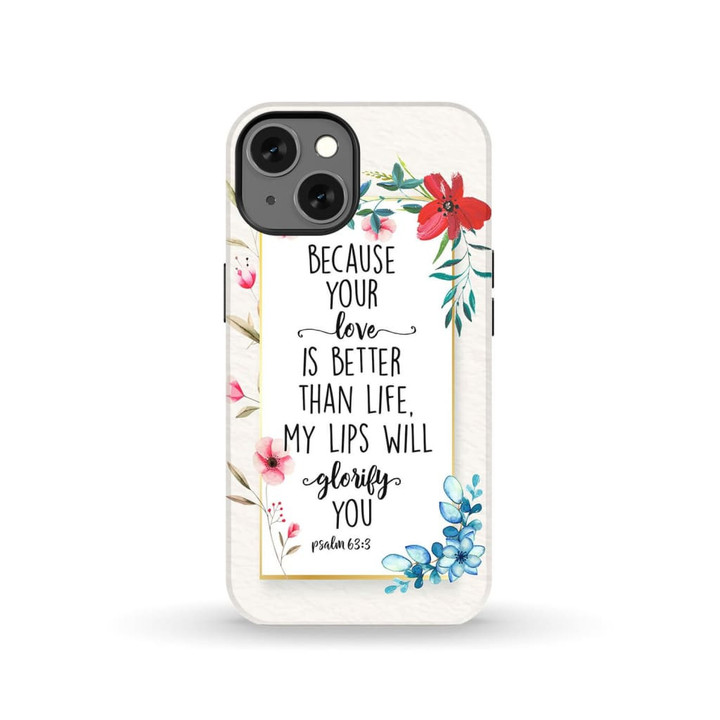 Because your love is better than life Psalm 63:3 Bible verse phone case