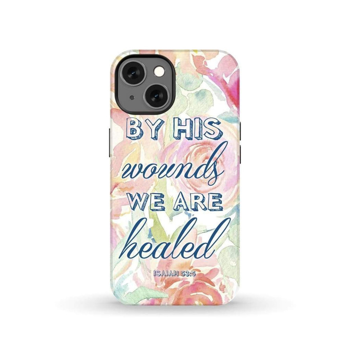 By his wounds we are healed Isaiah 53:5 Bible verse phone case