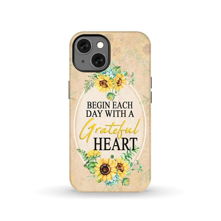 Begin each day with a grateful heart sunflower Christian phone case - Tough case
