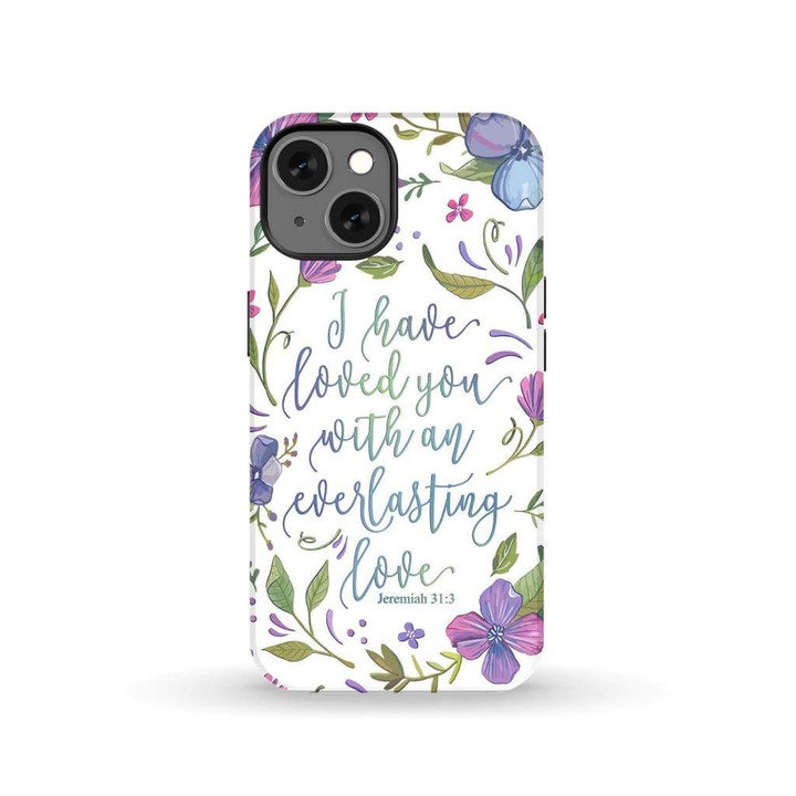 I have loved you with an everlasting love Jeremiah 31:3 phone case