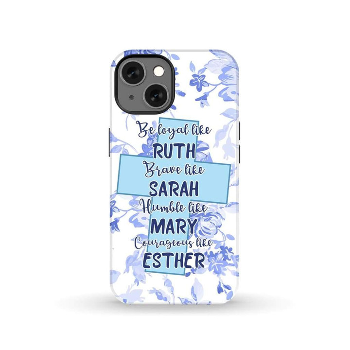 Christian phone case: Be loyal like Ruth brave like Sarah