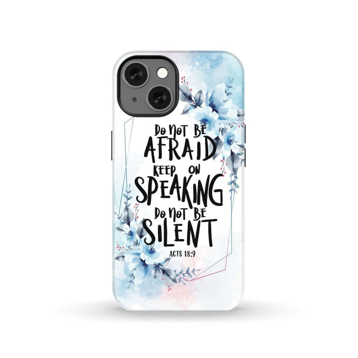 Bible verse phone cases: Acts 18:9 do not be afraid keep on speaking do not be silent