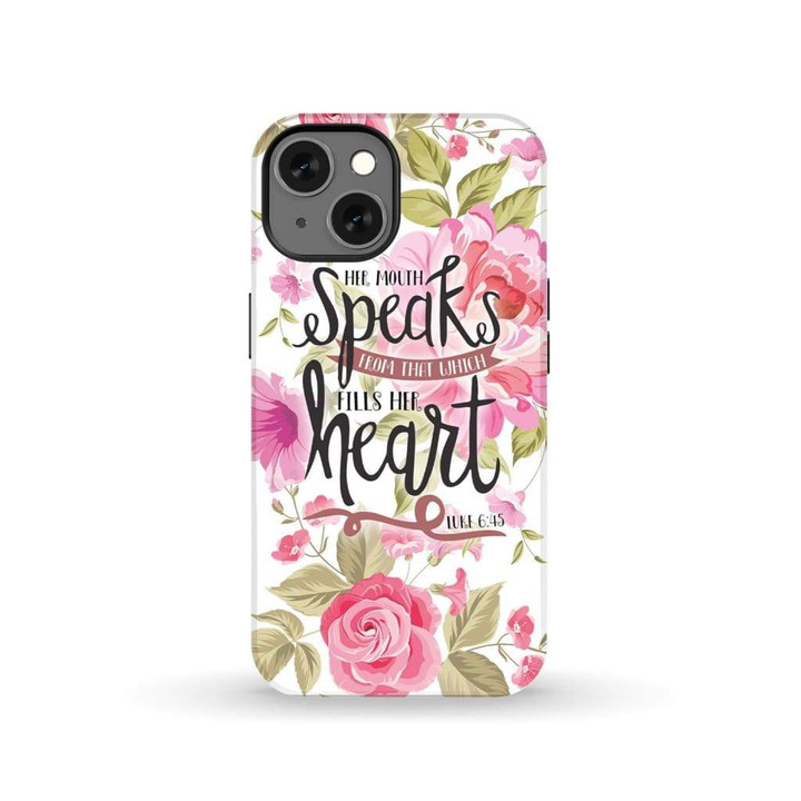 Her mouth speaks from that which fills her heart Luke 6:45 phone case