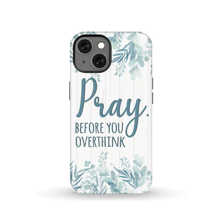 Pray before you overthink Christian phone case