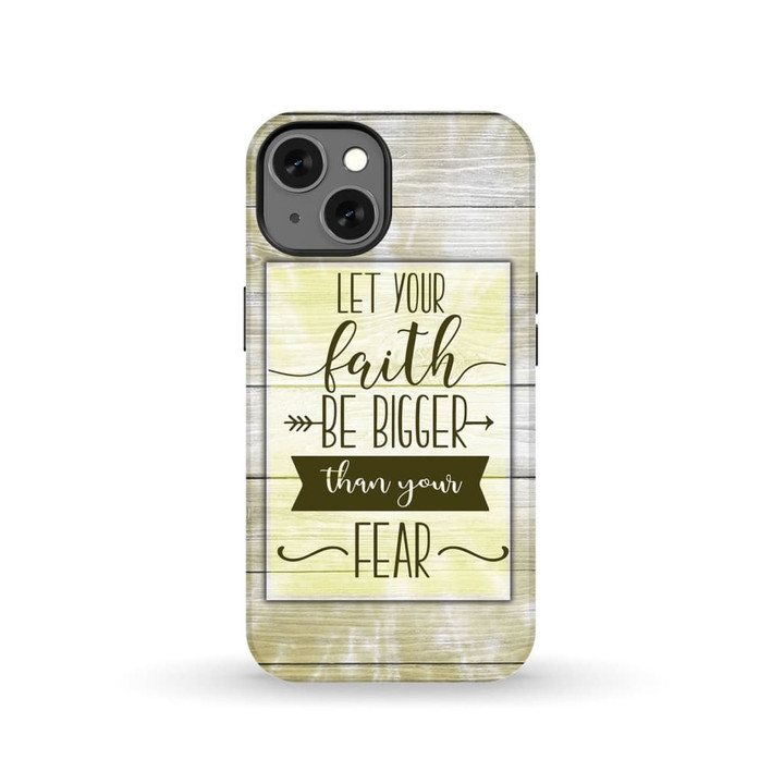 Let your faith be bigger than your fear Christian phone case