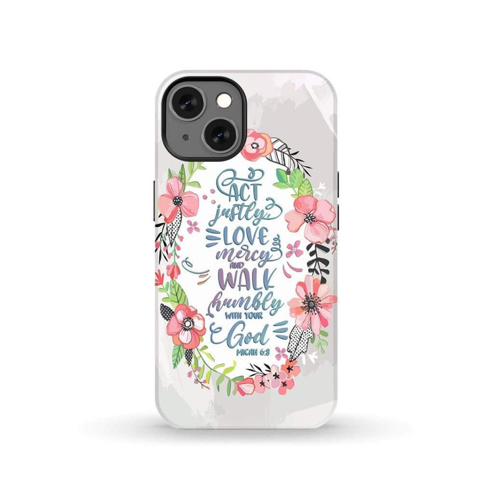 Act justly love mercy walk humbly Micah 6:8 Bible verse phone case