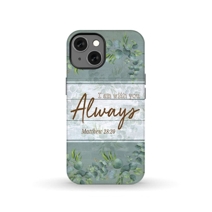 I am always with you Matthew 28:20 Bible verse phone case