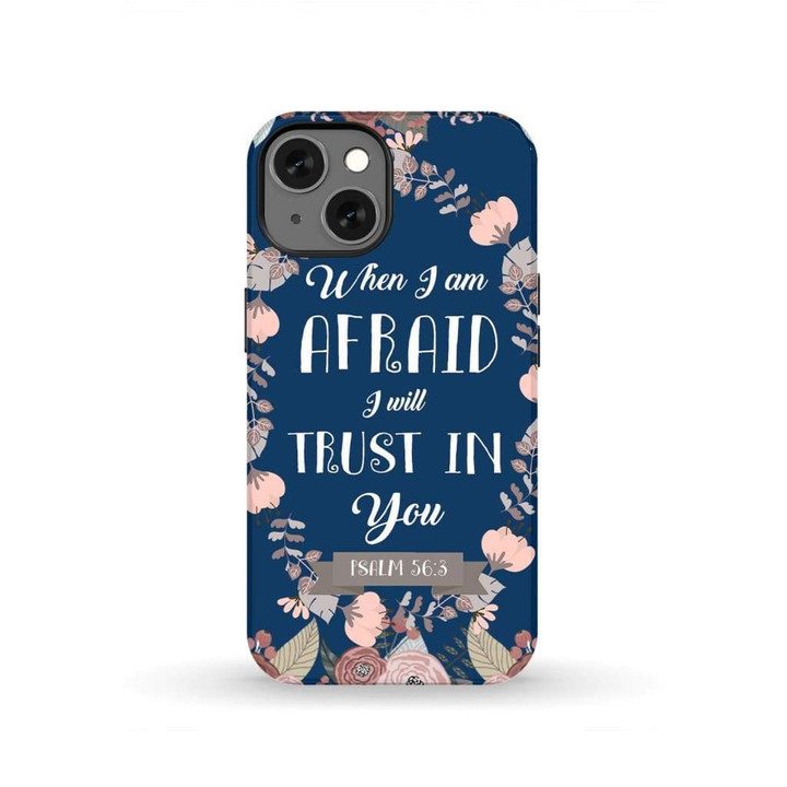 When I am afraid I will trust in you Psalm 56:3 Bible verse phone case
