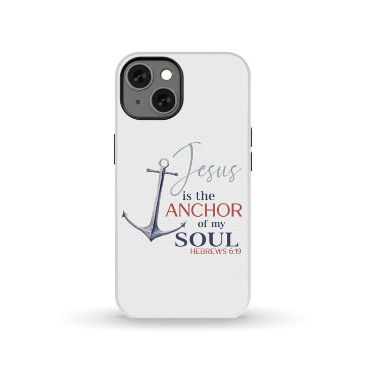 Jesus is the anchor of my soul Hebrews 6:19 Christian phone case - Tough case
