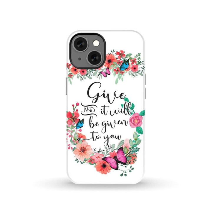 Luke 6:38 Give and it will be given to you phone case