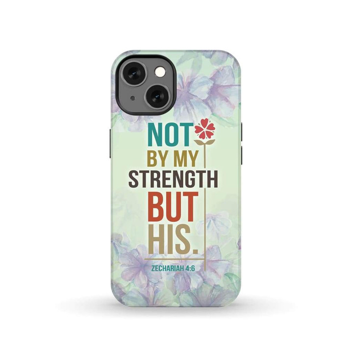 Not by my strength but his Zechariah 4:6 Bible verse phone case