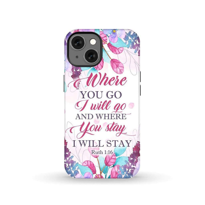 Ruth 1:16 Where you go I will go and where you stay I will stay phone case
