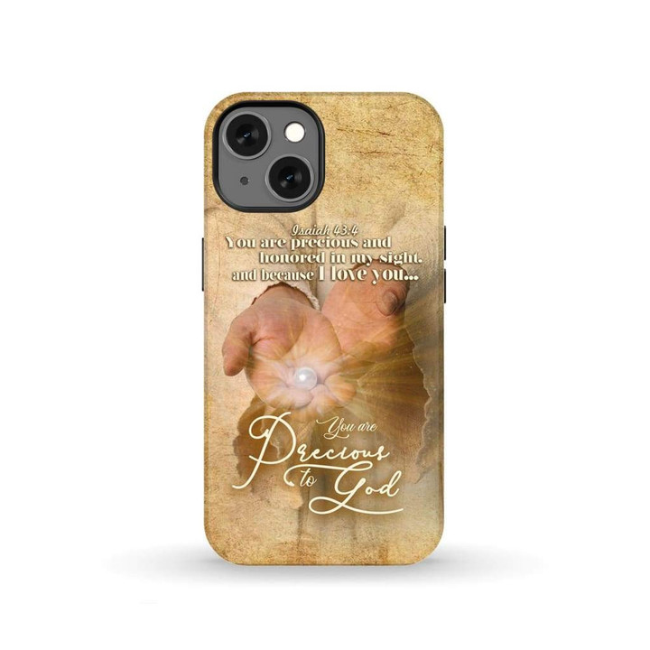 You are precious and honored in my sight Isaiah 43:4 phone case