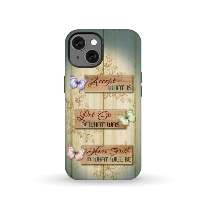 Christian phone case: Accept what is let go of what was have faith in what will be
