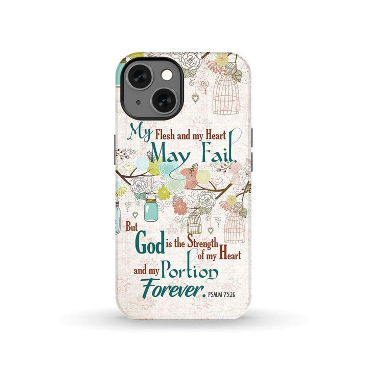 My flesh and my heart may fail Psalm 73:26 Bible verse phone case