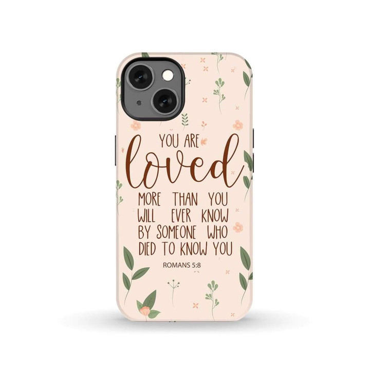 You are loved Romans 5:8 Bible verse phone case