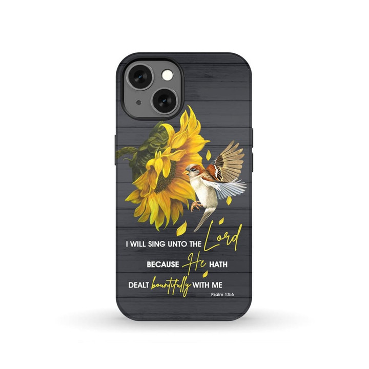 I will sing unto the Lord Psalm 13:6 KJV Bible verse phone case - Tough case