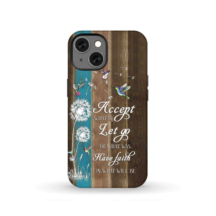 Accept what is let go of what was and have faith phone case
