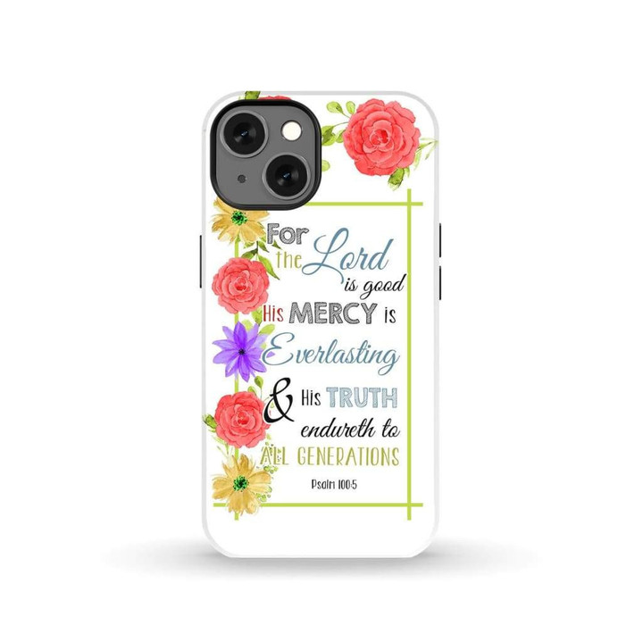 Bible verse phone cases: Psalm 100:5 the Lord is good His mercy is everlasting