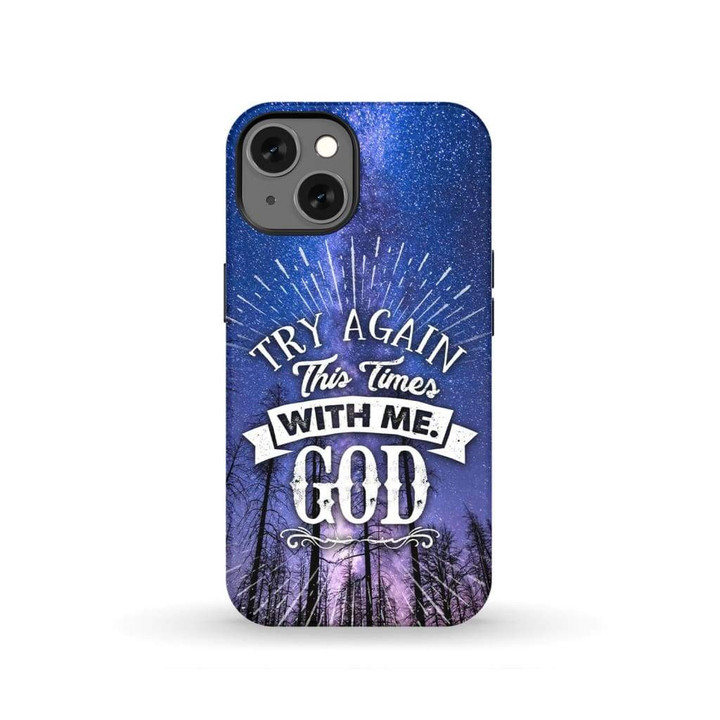 Try again this time with me God Christian phone case