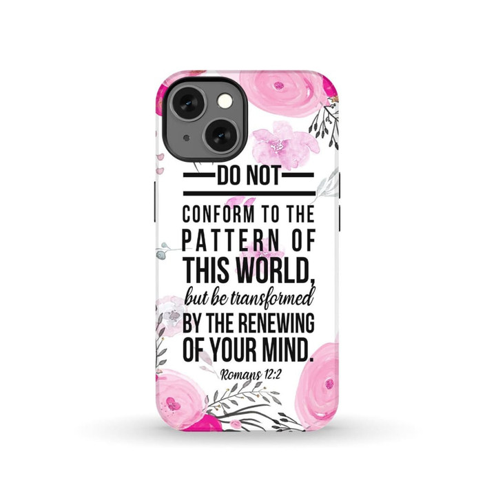 Do not conform to the pattern of this world Romans 12:2 phone case
