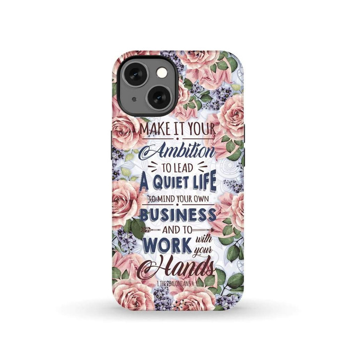 1 Thessalonians 4:11 Make it your ambition to lead a quiet life phone case