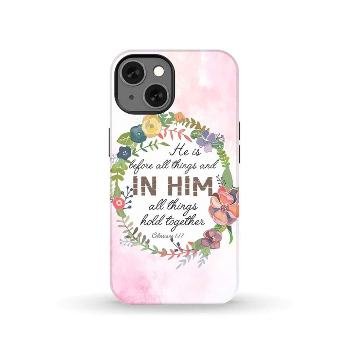 He is before all things Colossians 1:17 Bible verse phone case