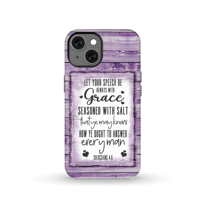 Let your speech be always with grace Colossians 4:6 Bible verse phone case