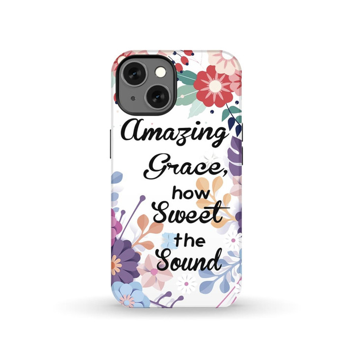 Amazing Grace how sweet the sound Christian phone case - tough case