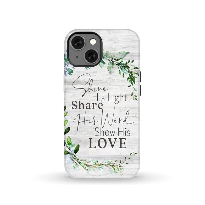 Christian phone case: Shine His light share His word show His love Tough case