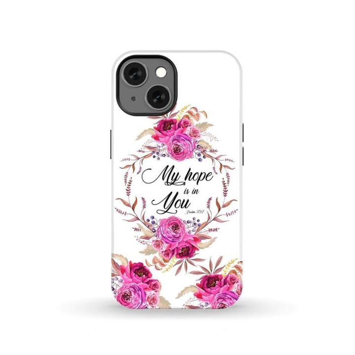 My hope is in you Psalm 39:7 Bible verse phone case