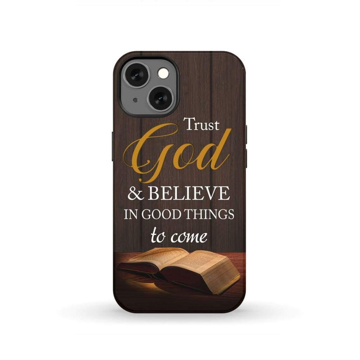 Trust God and believe in good things to come Christian phone case