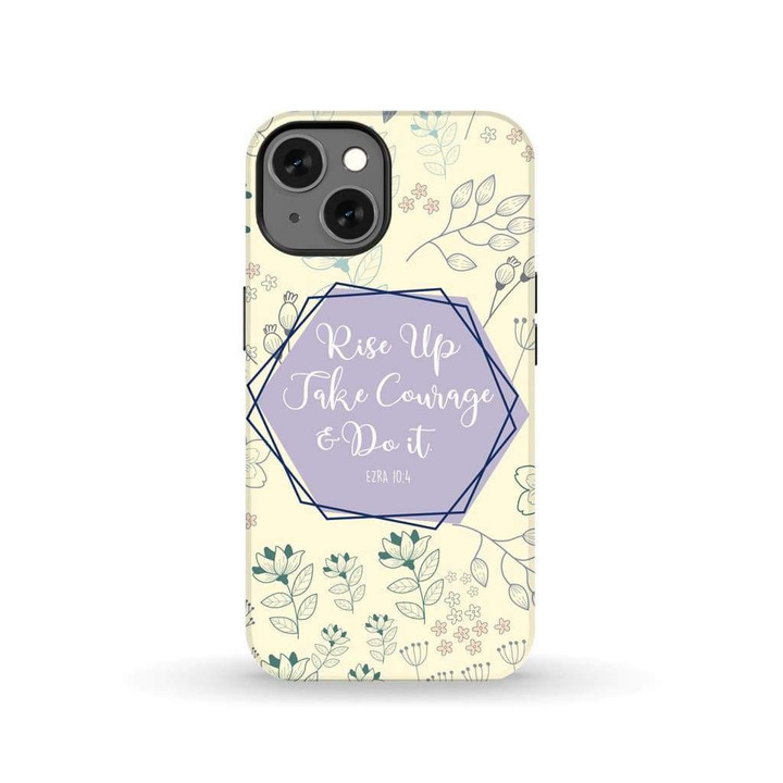 Rise up take courage and do it Ezra 10:4 Bible verse phone case