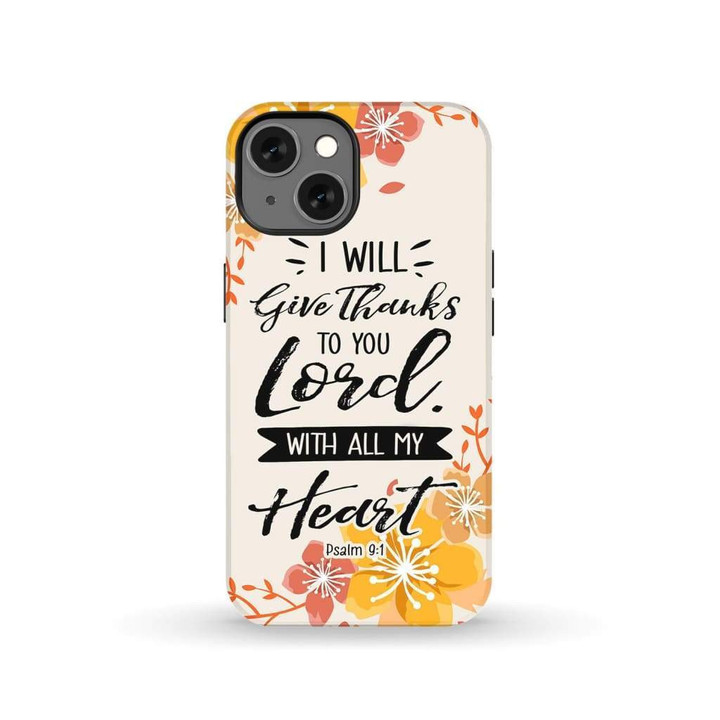 Psalm 9:1 I will give thanks to you Lord with all my heart phone case
