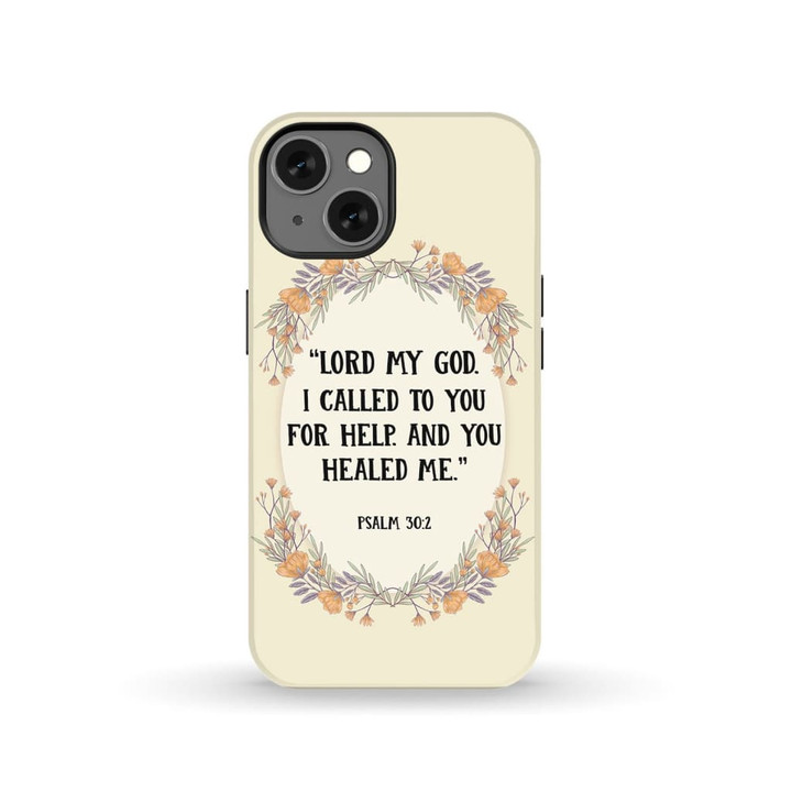 Bible verse phone cases: Psalm 30:2 Lord my God I called to your for help and you healed me tough case