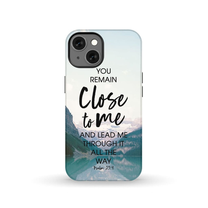 Bible verse phone cases: Psalm 23:4 You remain close to me and lead me through it all the way