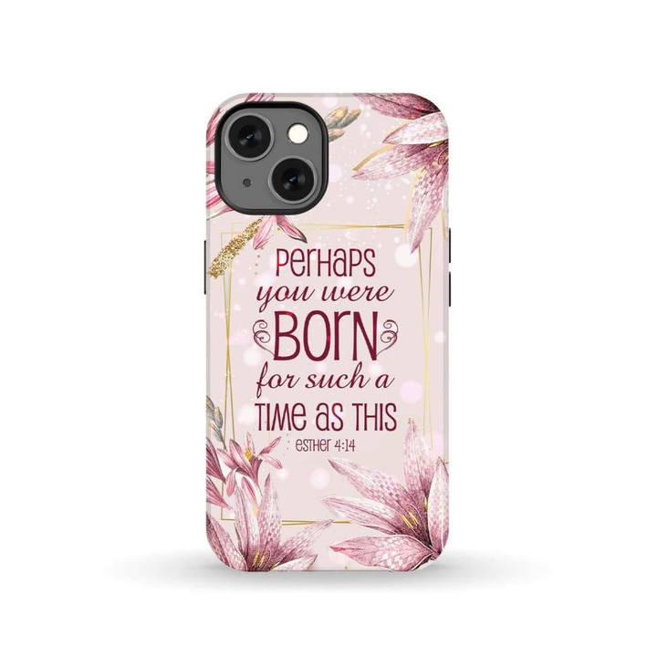 Perhaps you were born for such a time as this Esther 4:14 Bible verse phone case