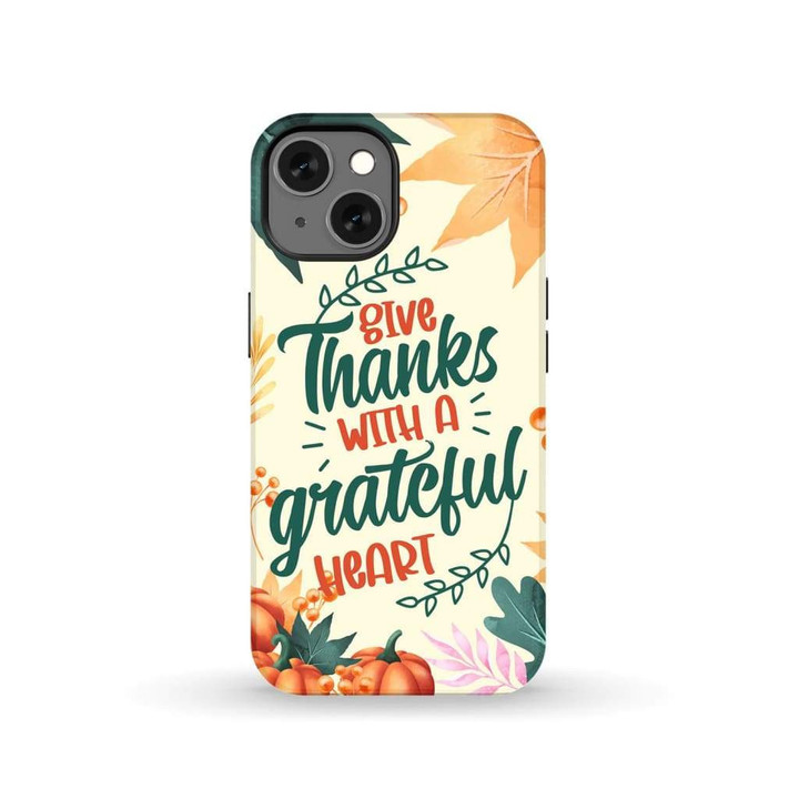 Give thanks with a grateful heart phone case