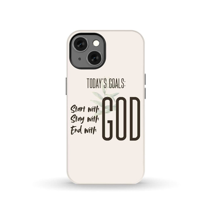 Today goal start with God stay with God end with God Christian phone case - tough case