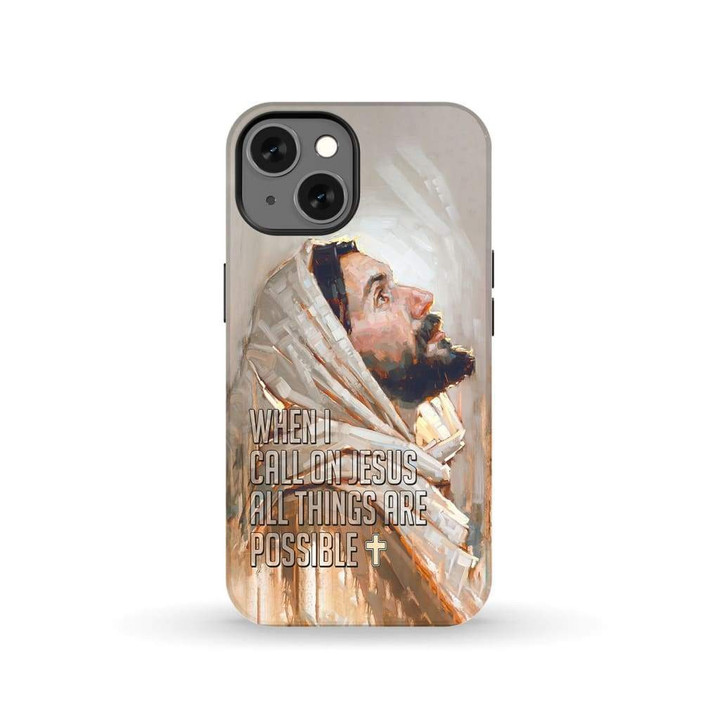 When I call on Jesus all things are possible Christian phone case - tough case