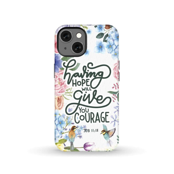 Having hope will give you courage Job 11:18 phone case