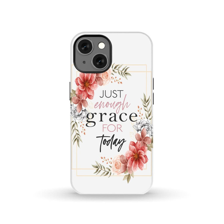 Just enough grace for today Christian phone case - Tough case