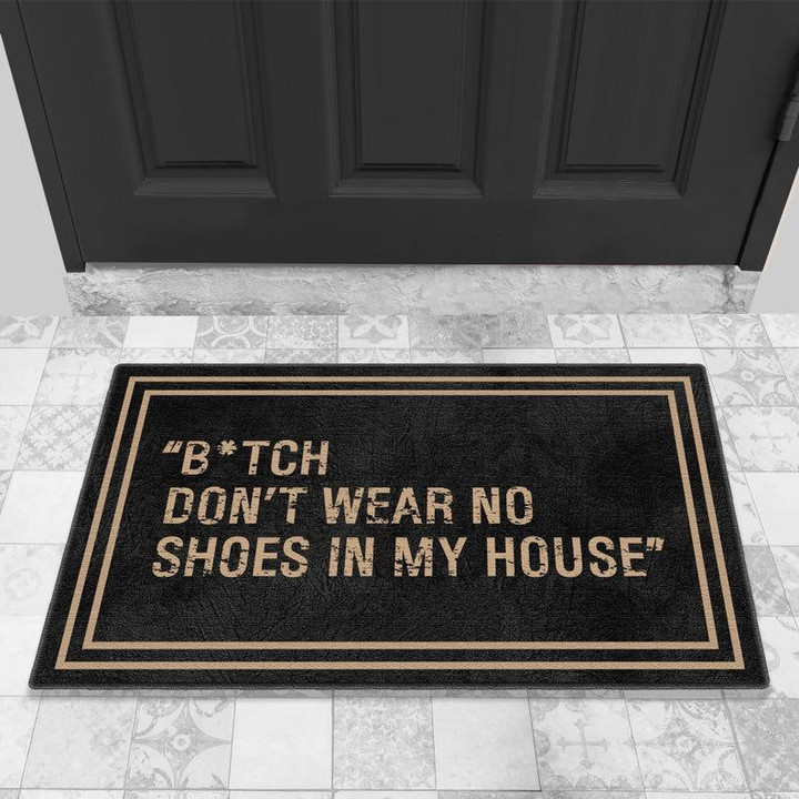 BITCH Don't Wear No Shoes In My House Doormat, Funny Doormat, Housewarming Gift Doormat - spreadstores